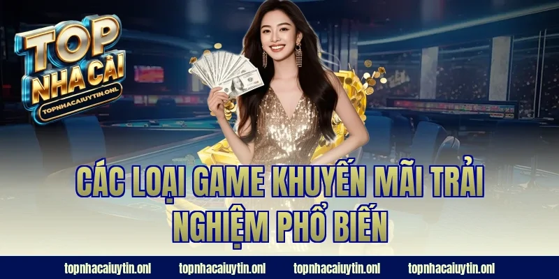 Các loại game khuyến mãi trải nghiệm phổ biến