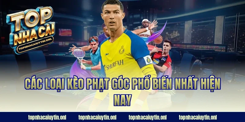 Các loại kèo phạt góc phổ biến nhất hiện nay