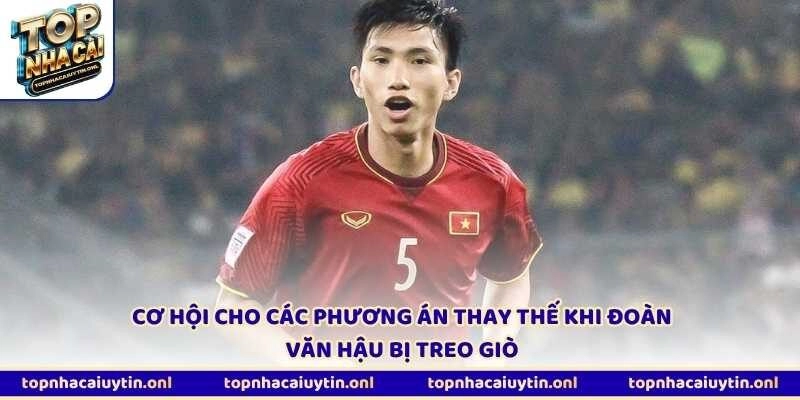 Cơ hội cho các phương án thay thế khi Đoàn Văn Hậu bị treo giò