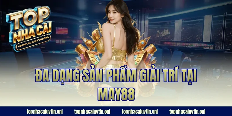 Đa dạng sản phẩm giải trí tại May88