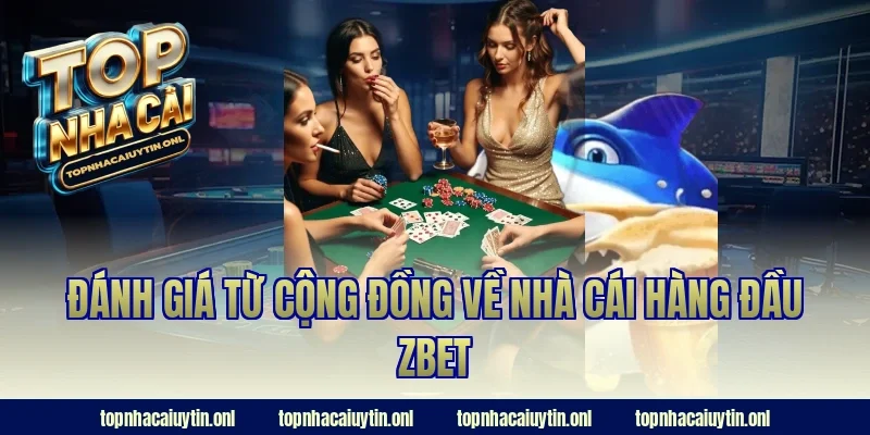 Đánh giá từ cộng đồng về nhà cái hàng đầu Zbet