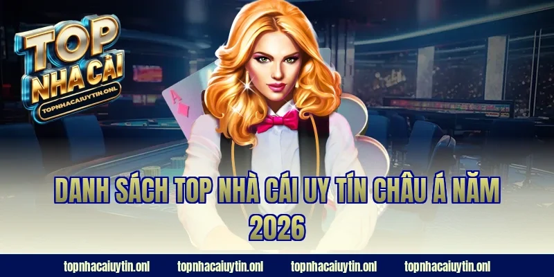 Danh sách top nhà cái uy tín châu Á năm 2026