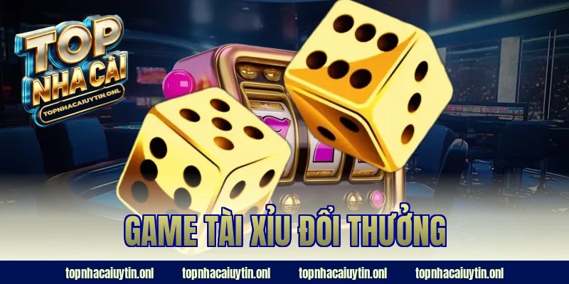 Game Tài Xỉu Đổi Thưởng HOT Nhất – Chơi 1 Ván, Ăn Cả Ngày!