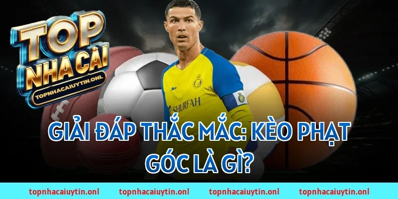 Giải đáp thắc mắc: Kèo phạt góc là gì?
