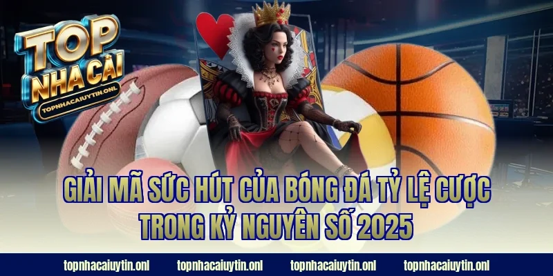 Giải mã sức hút của bóng đá tỷ lệ cược trong kỷ nguyên số 2025