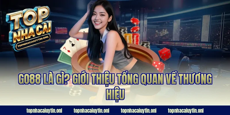 Go88 là gì? Giới thiệu tổng quan về thương hiệu