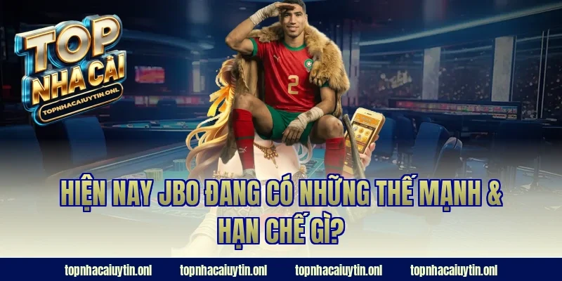 Hiện nay JBO đang có những thế mạnh & hạn chế gì?