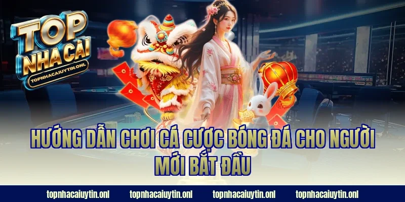 Hướng dẫn chơi cá cược bóng đá cho người mới bắt đầu