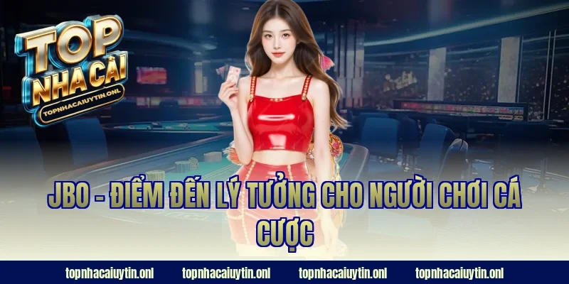 JBO - Điểm đến lý tưởng cho người chơi cá cược