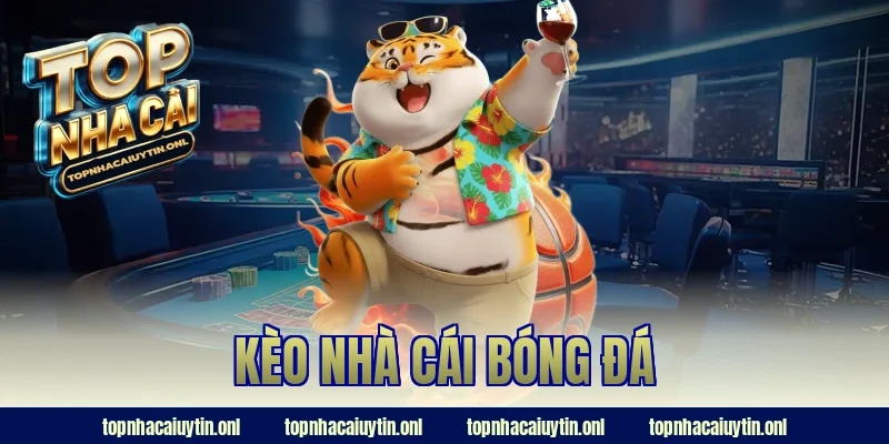 Kèo Nhà Cái Bóng Đá Hôm Nay – Soi Chuẩn Là Hốt Tiền Ngay!