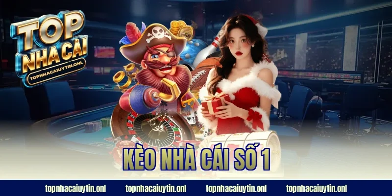 Kèo Nhà Cái Số 1 Gây Sốt – Dân Chơi Đổ Xô Săn Kèo Mỗi Ngày