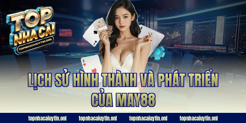 Lịch sử hình thành và phát triển của May88