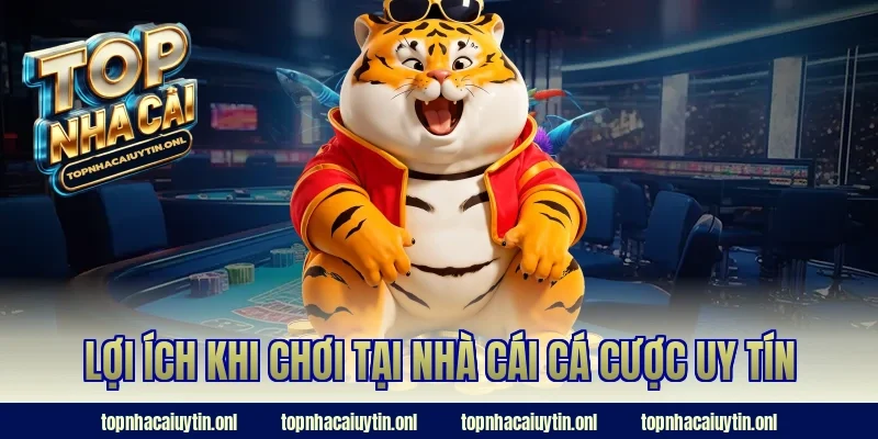 Lợi ích khi chơi tại nhà cái cá cược uy tín