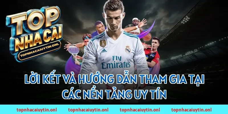 Lời kết và hướng dẫn tham gia tại các nền tảng uy tín