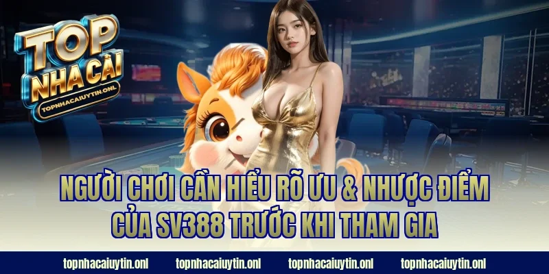 Người chơi cần hiểu rõ ưu & nhược điểm của SV388 trước khi tham gia
