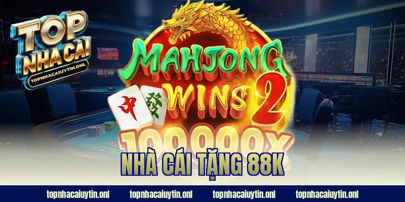 Đừng Bỏ Lỡ Nhà Cái Tặng 88K – Nhận Tiền Thưởng Cực Dễ