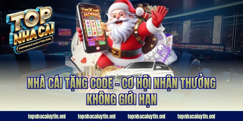Nhà cái tặng code - Cơ hội nhận thưởng không giới hạn