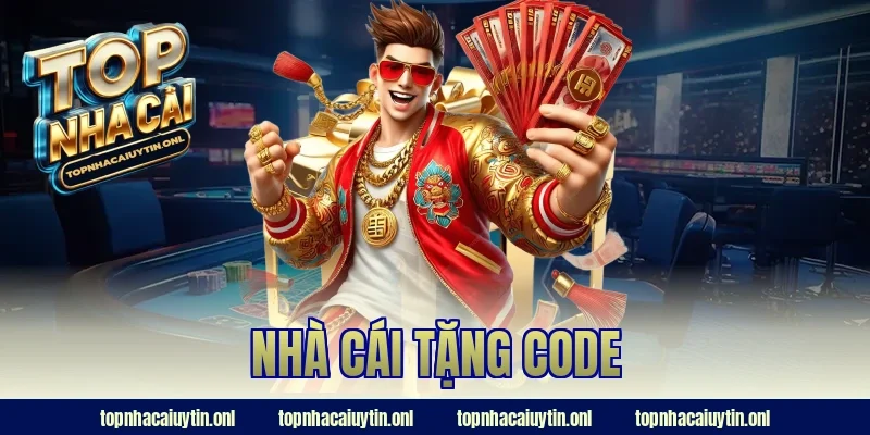 Nhà Cái Tặng Code – Mở Khóa Ưu Đãi Khủng Chỉ Vài Bước