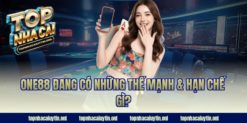 ONE88 đang có những thế mạnh & hạn chế gì?