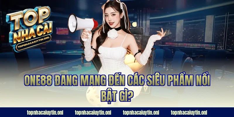 ONE88 đang mang đến các siêu phẩm nổi bật gì?
