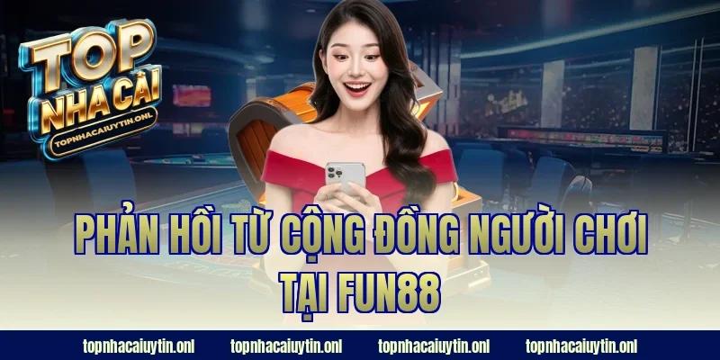 Phản hồi từ cộng đồng người chơi tại Fun88
