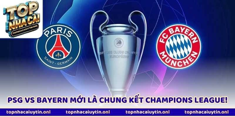 Trận Cầu PSG Vs Bayern Mới Là Chung Kết Champions League!