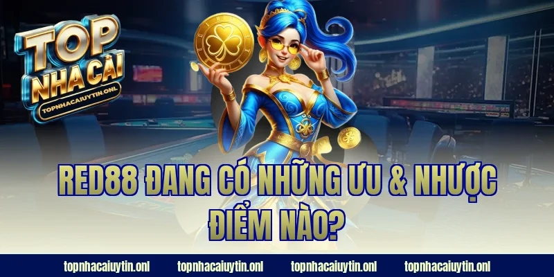 Red88 đang có những ưu & nhược điểm nào?
