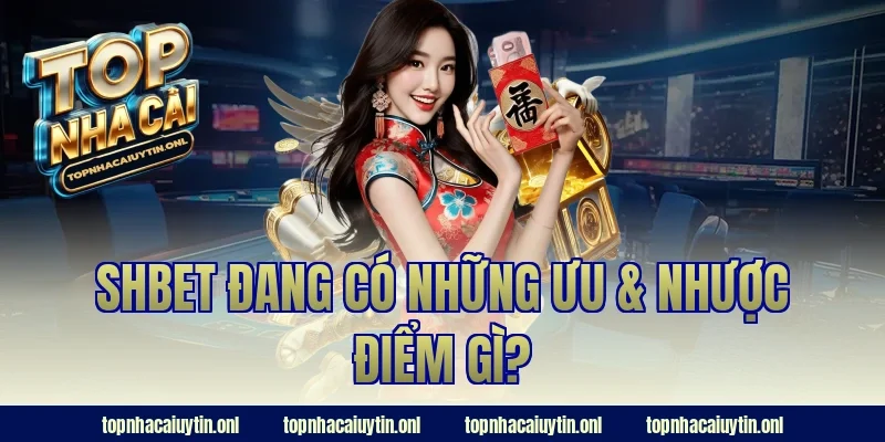 SHBET đang có những ưu & nhược điểm gì?