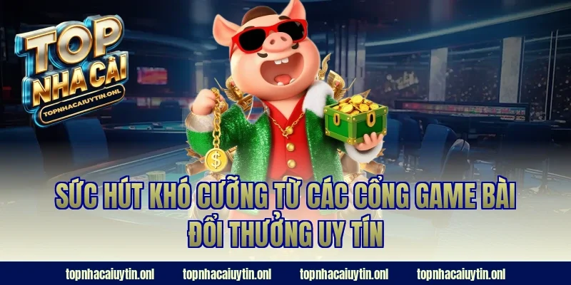Sức hút khó cưỡng từ các cổng game bài đổi thưởng uy tín