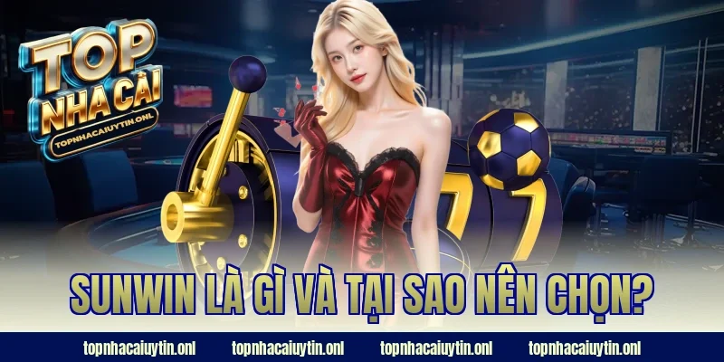 Sunwin là gì và tại sao nên chọn?