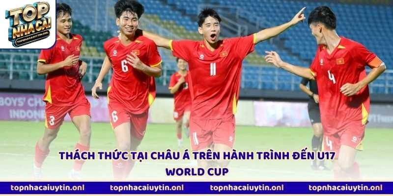 Thách thức tại châu Á trên hành trình đến U17 World Cup