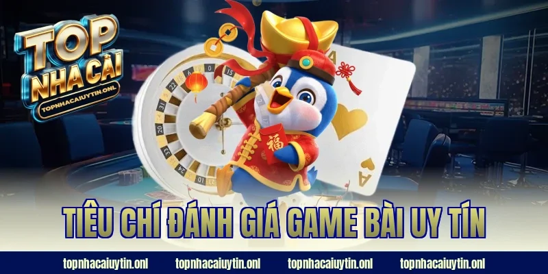 Tiêu chí đánh giá game bài uy tín