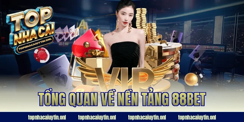 Tổng quan về nền tảng 88bet