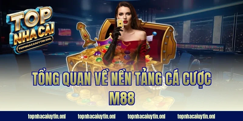 Tổng quan về nền tảng cá cược M88