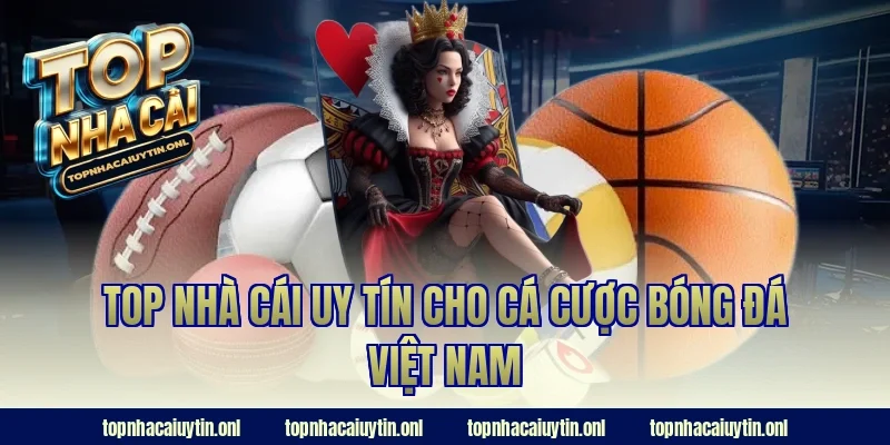 Top nhà cái uy tín cho cá cược bóng đá Việt Nam