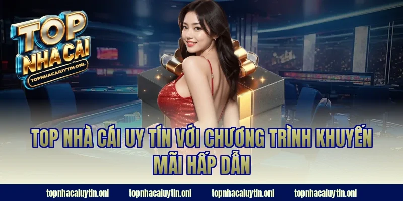 Top nhà cái uy tín với chương trình khuyến mãi hấp dẫn
