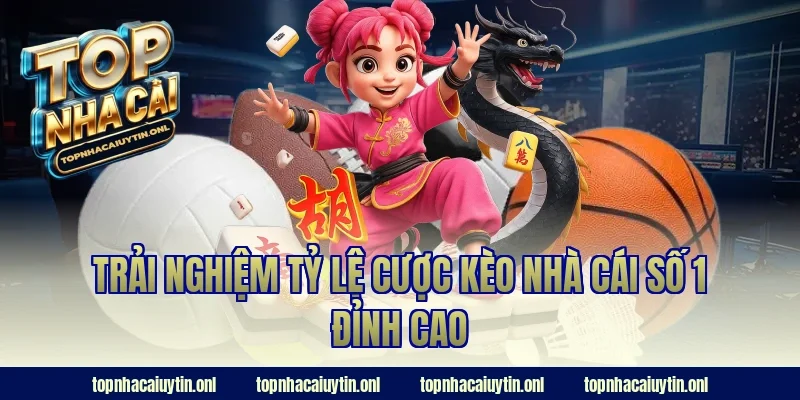 Trải nghiệm tỷ lệ cược kèo nhà cái số 1 đỉnh cao