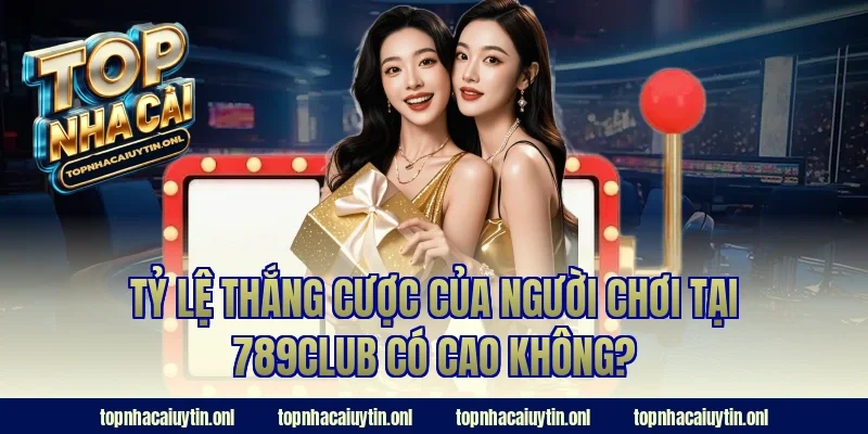 Tỷ lệ thắng cược của người chơi tại 789club có cao không?