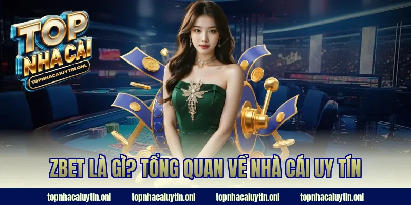Zbet là gì? Tổng quan về nhà cái uy tín